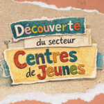FORMATION : Découverte du Secteur Centres de Jeunes (CJ)